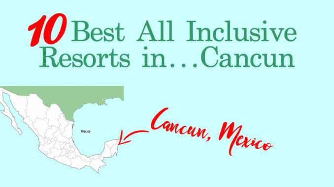 10 Best All Inclusive Resorts in Cancun