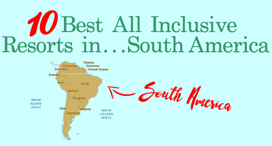 10 Best All Inclusive Resorts in South America