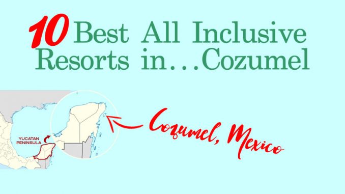 10 Best All Inclusive Resorts in Cozumel