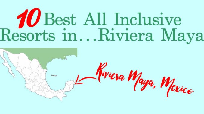 10 Best All Inclusive Resorts in RivieraMaya